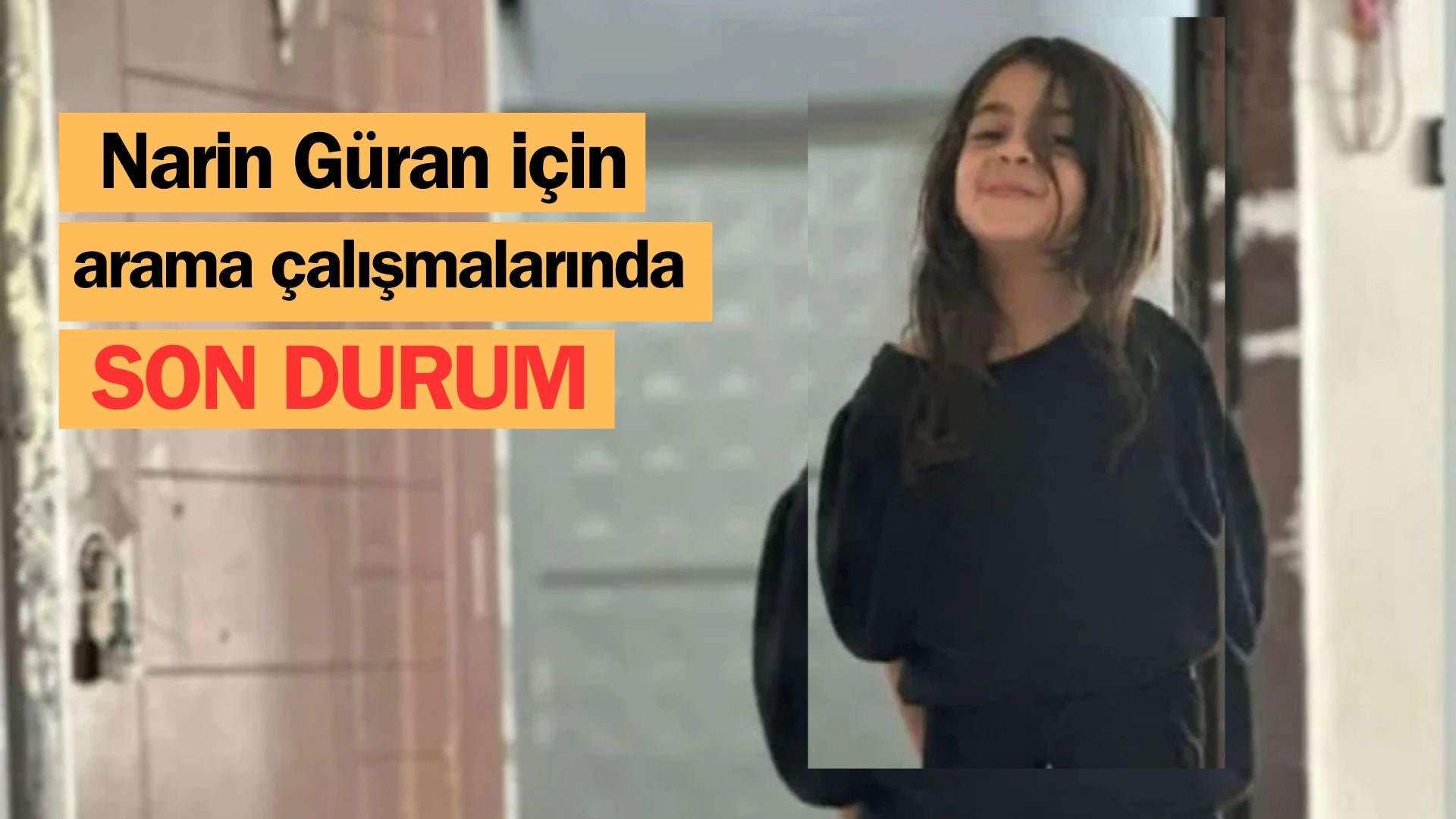 Narin Güran İçin Arama Çalışmalarında Son Durum