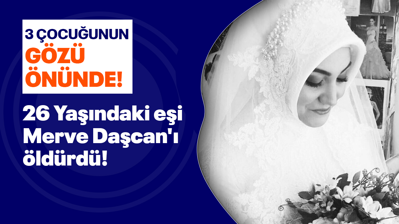 26 Yaşındaki eşini 3 çocuğunun önünde öldürdü!