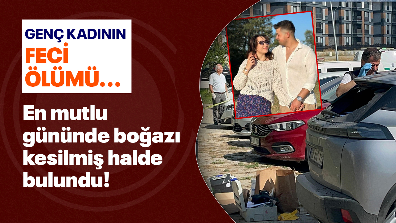 En mutlu gününde boğazı kesilmiş halde bulundu!