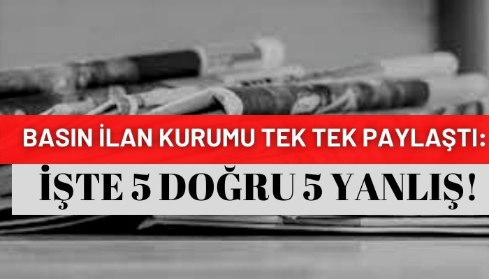 Basın İlan Kurumu tek tek paylaştı: İşte 5 doğru 5 yanlış!