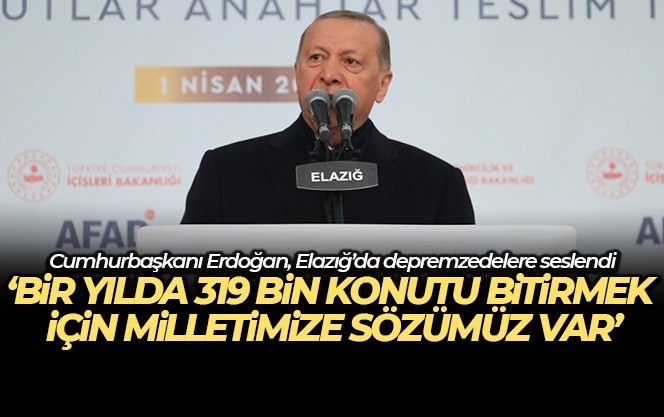 Cumhurbaşkanı Erdoğan, Elazığ'da depremzedelere seslendi