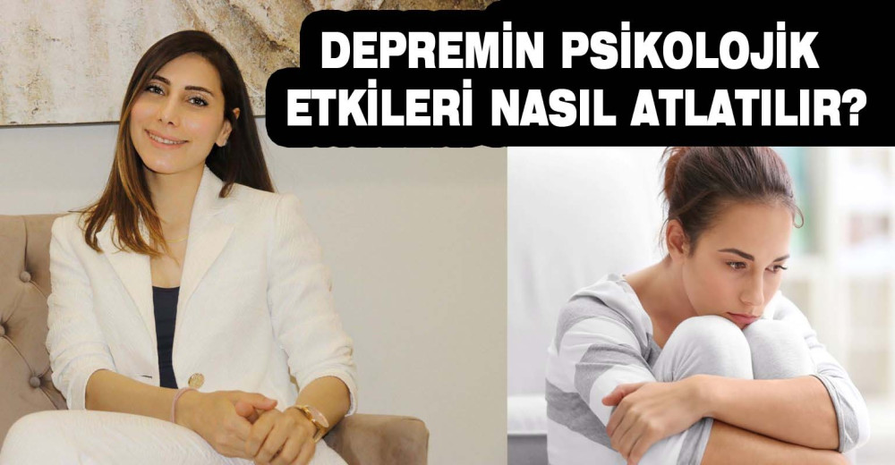 Depremin psikolojik etkileri nasıl atlatılır?