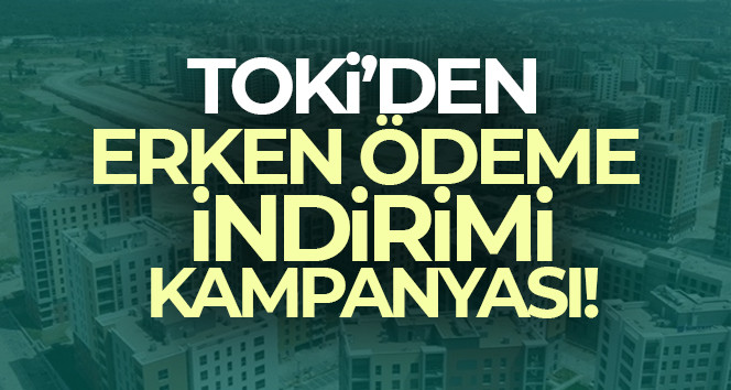 TOKİ’den ev alan ve borcu devam edenlere yeni indirim kampanyası geliyor